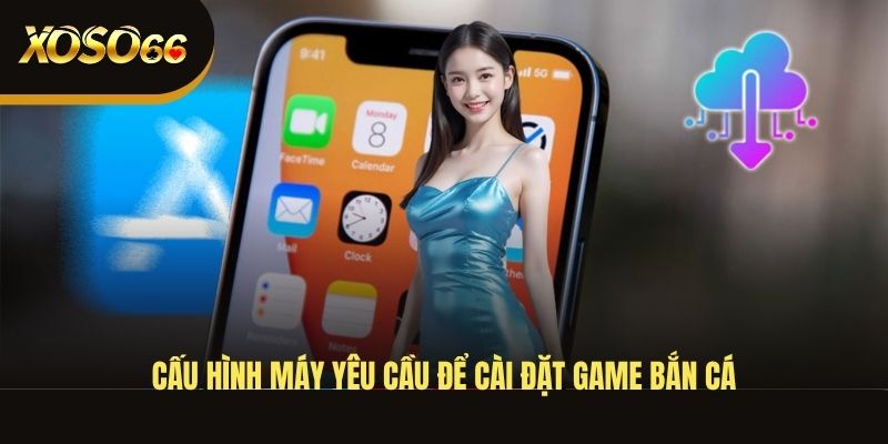 cau-hinh-may-yeu-cau-de-cai-dat-game-ban-ca