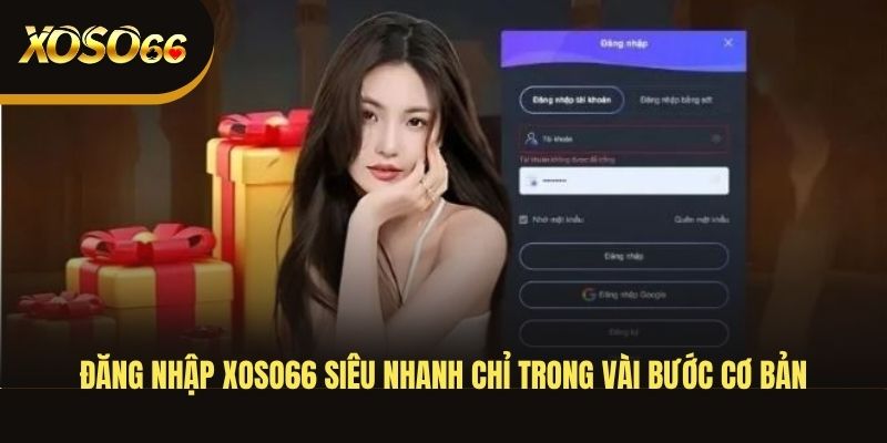 dang-nhap-xoso66-sieu-nhanh-chi-trong-vai-buoc-co-ban