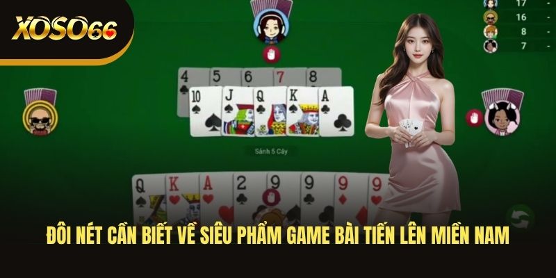 doi-net-can-biet-ve-sieu-pham-game-bai-tien-len-mien-nam