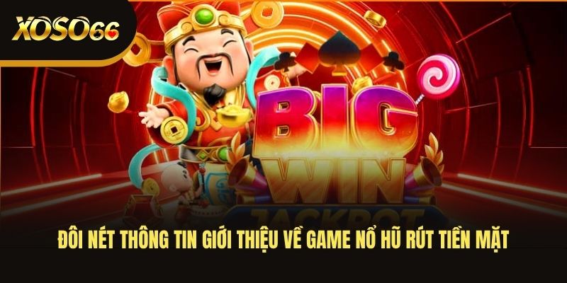 doi-net-thong-tin-gioi-thieu-ve-game-no-hu-rut-tien-mat