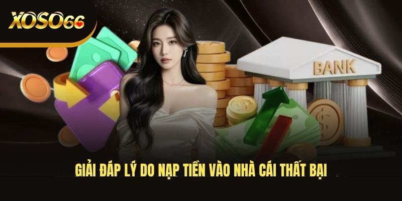 giai-dap-ly-do-nap-tien-vao-nha-cai-that-bai