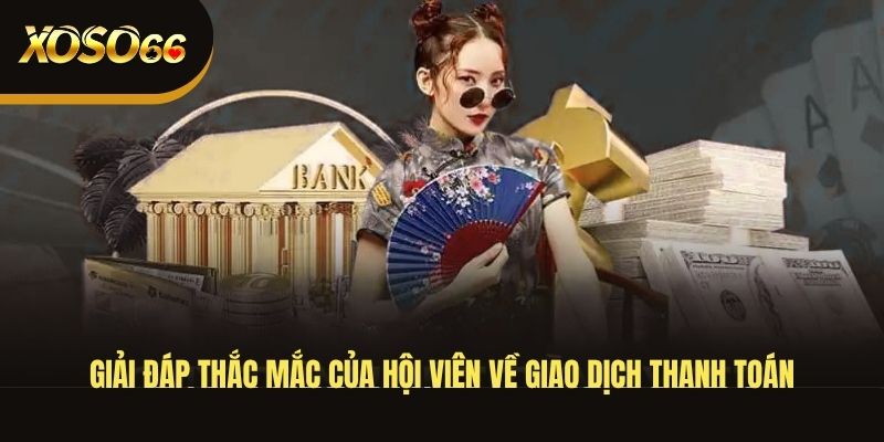 Giải đáp thắc mắc của hội viên về giao dịch thanh toán