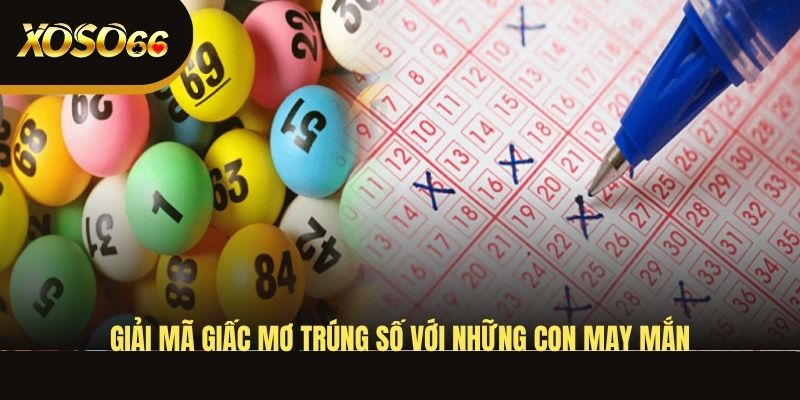 giai-ma-giac-mo-trung-so-voi-nhung-con-may-man