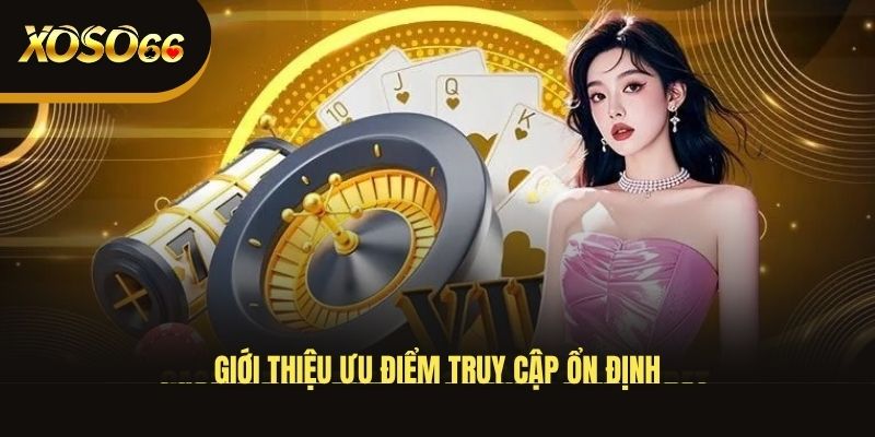 gioi-thieu-uu-diem-truy-cap-on-dinh