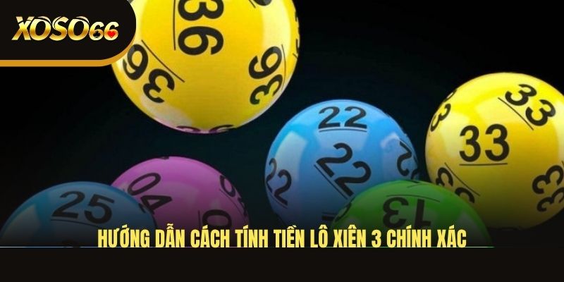 huong-dan-cach-tinh-tien-lo-xien-3-chinh-xac