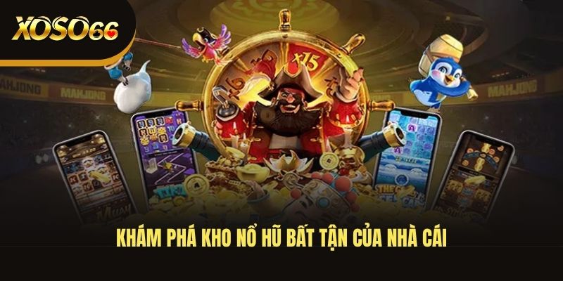 kham-pha-kho-no-hu-bat-tan-cua-nha-cai