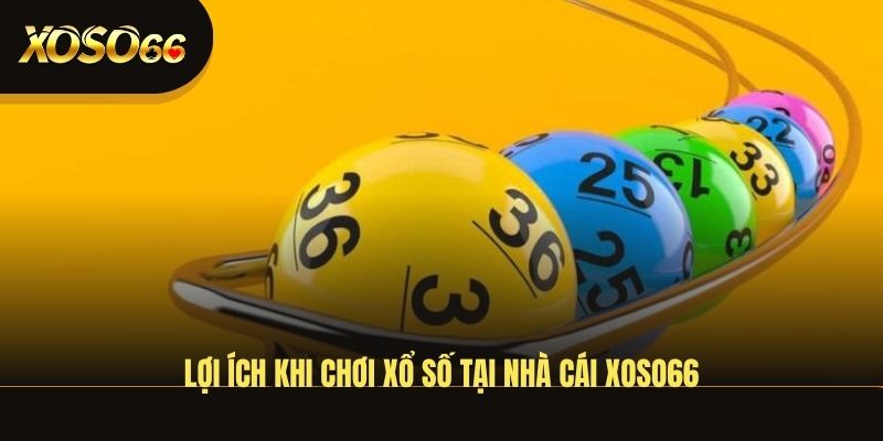 loi-ich-khi-choi-xo-so-tai-nha-cai-xoso66