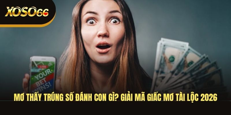 mo-thay-trung-so-danh-con-gi-giai-ma-giac-mo-tai-loc-2026
