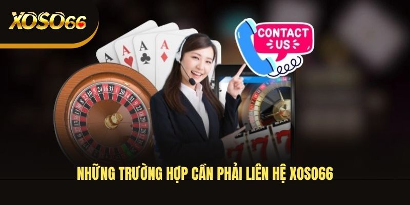 nhung-truong-hop-can-phai-lien-he-xoso66