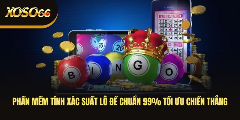 phan-mem-tinh-xac-suat-lo-de-chuan-99-toi-uu-chien-thang