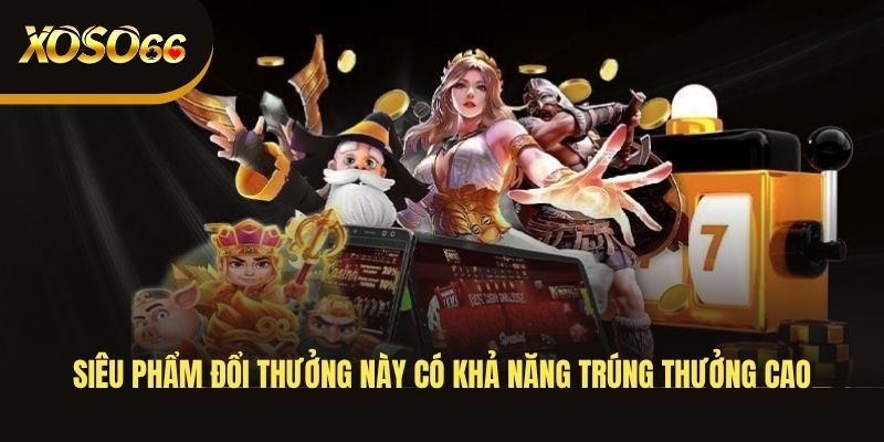 sieu-pham-doi-thuong-nay-co-kha-nang-trung-thuong-cao