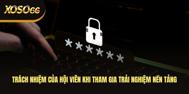 trach-nhiem-cua-hoi-vien-khi-tham-gia-trai-nghiem-nen-tang